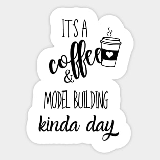 its a coffee and model building kinda day Sticker